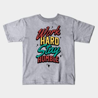 work hard stay humble Kids T-Shirt